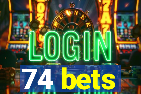 74 bets